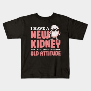 New Kidney Same Old Attitude Kids T-Shirt